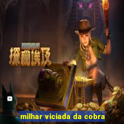 milhar viciada da cobra